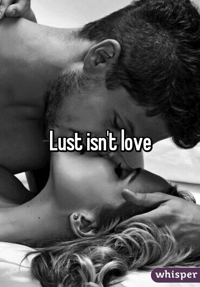 Lust isn't love