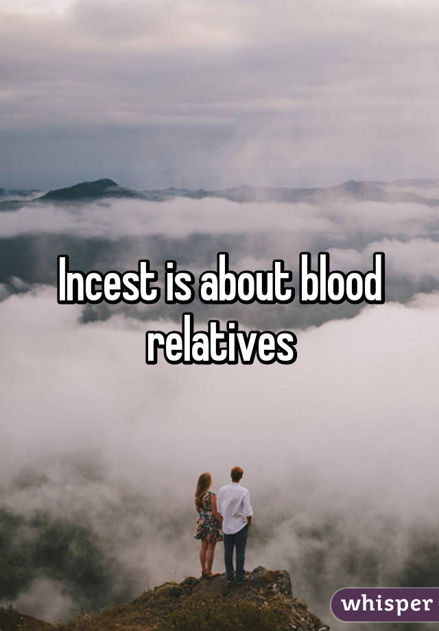 Incest is about blood relatives