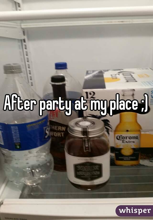 After party at my place ;)