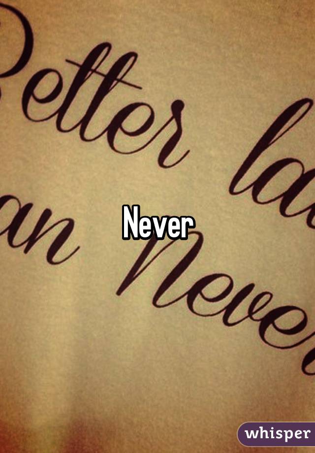 Never