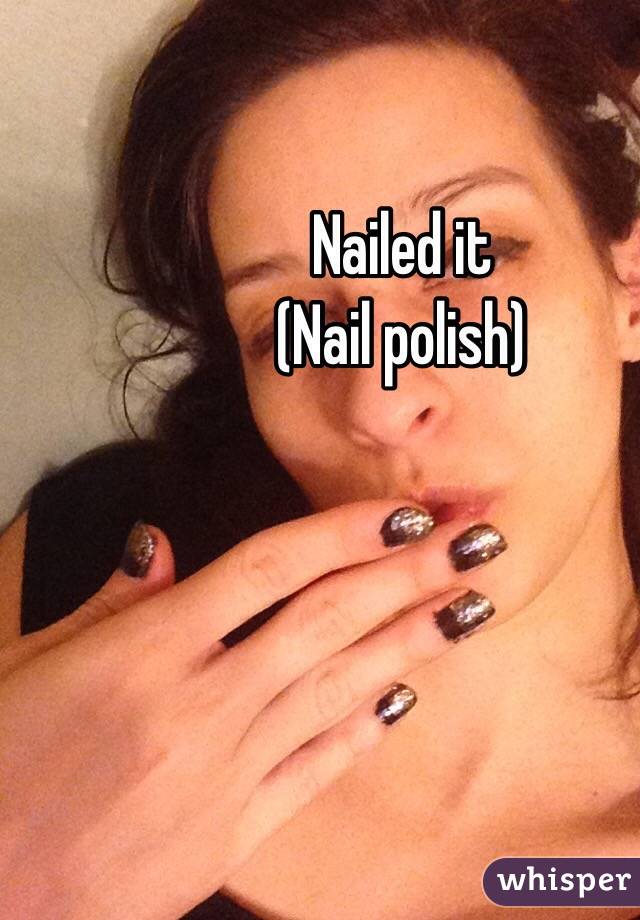 Nailed it
(Nail polish)