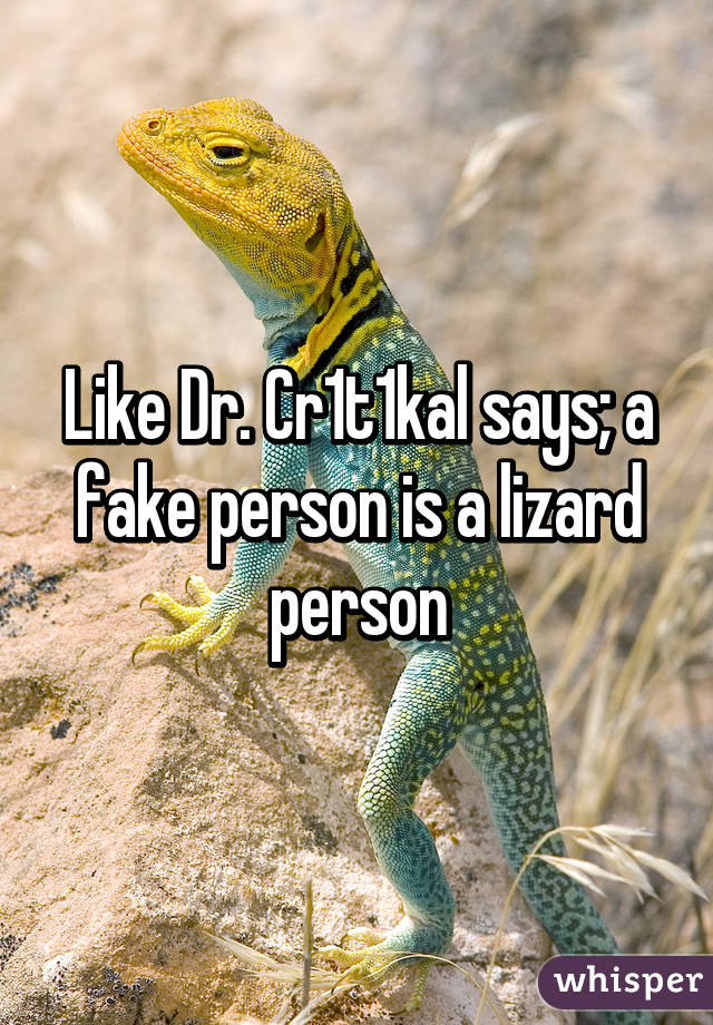Like Dr. Cr1t1kal says; a fake person is a lizard person