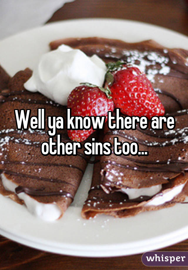 Well ya know there are other sins too...