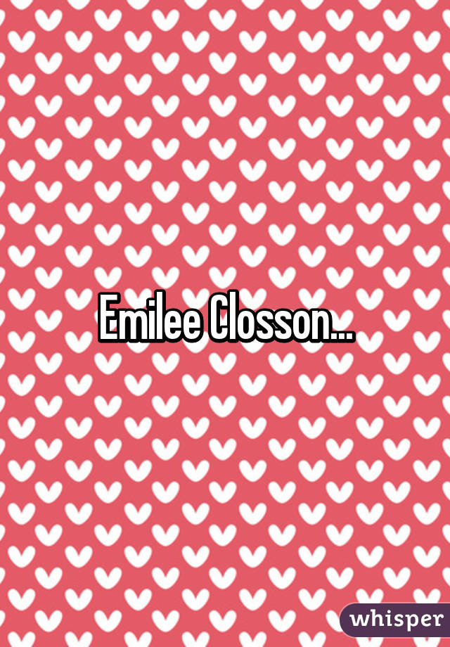 Emilee Closson...