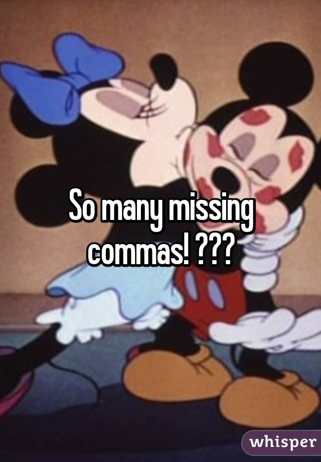 So many missing commas! 😂😂😂