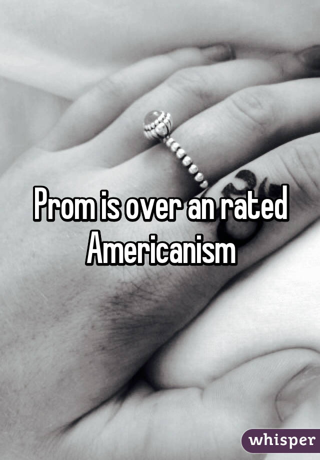 Prom is over an rated Americanism