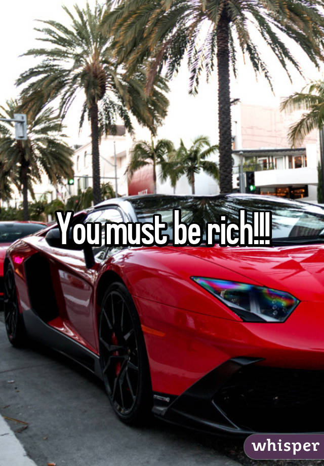 You must be rich!!!