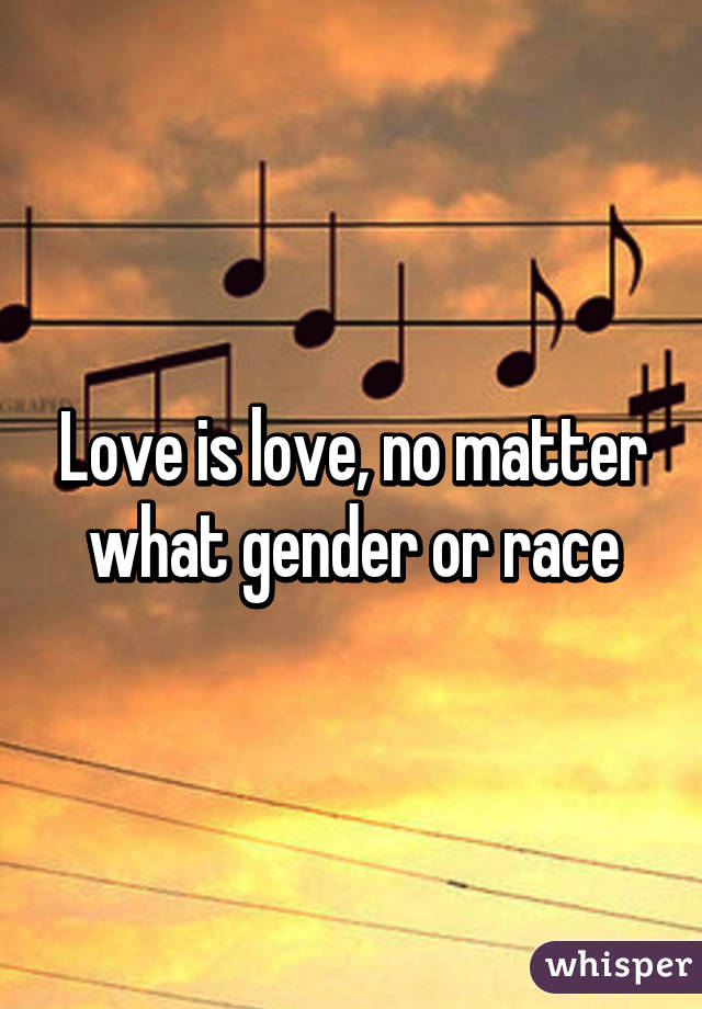 Love is love, no matter what gender or race