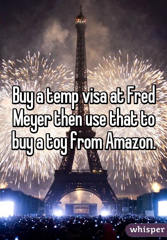 Buy a temp visa at Fred Meyer then use that to buy a toy from Amazon.