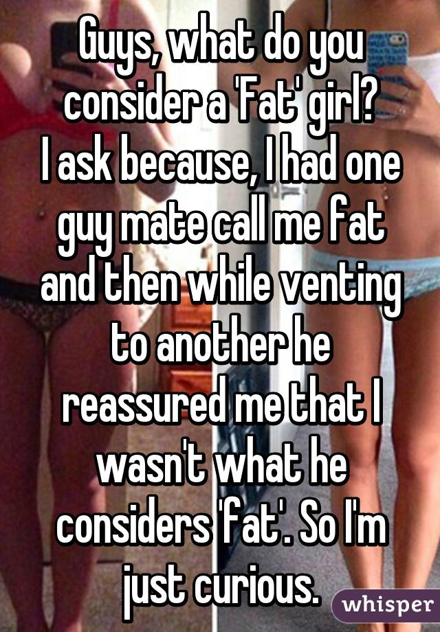 What Do Guys Consider Fat 100