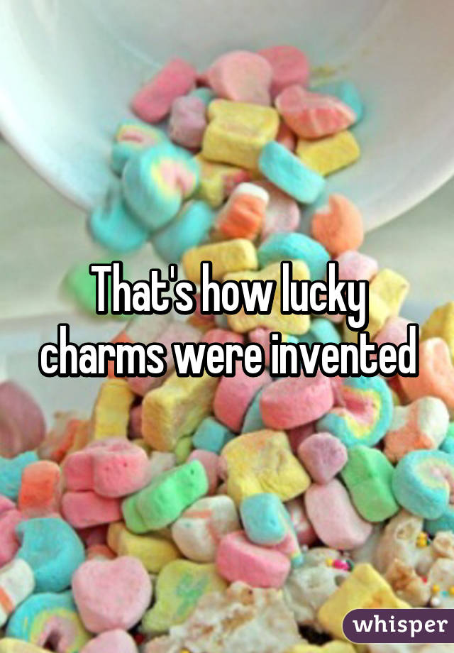 That's how lucky charms were invented