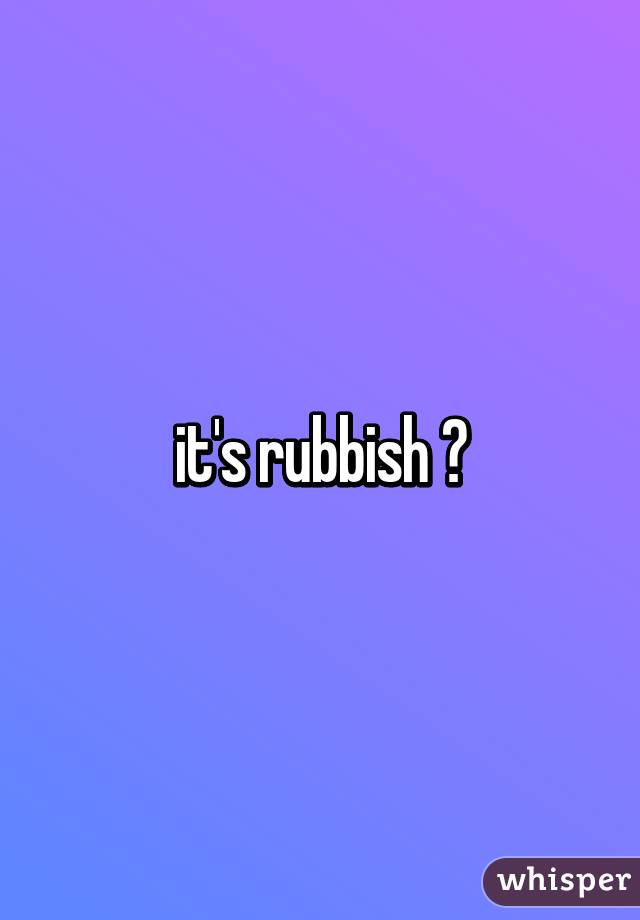 it's rubbish 😕