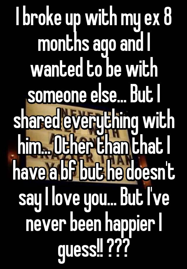 i-broke-up-with-my-ex-8-months-ago-and-i-wanted-to-be-with-someone-else