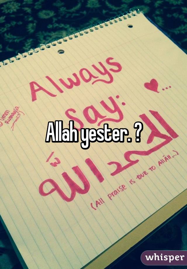 Allah yester. 😟