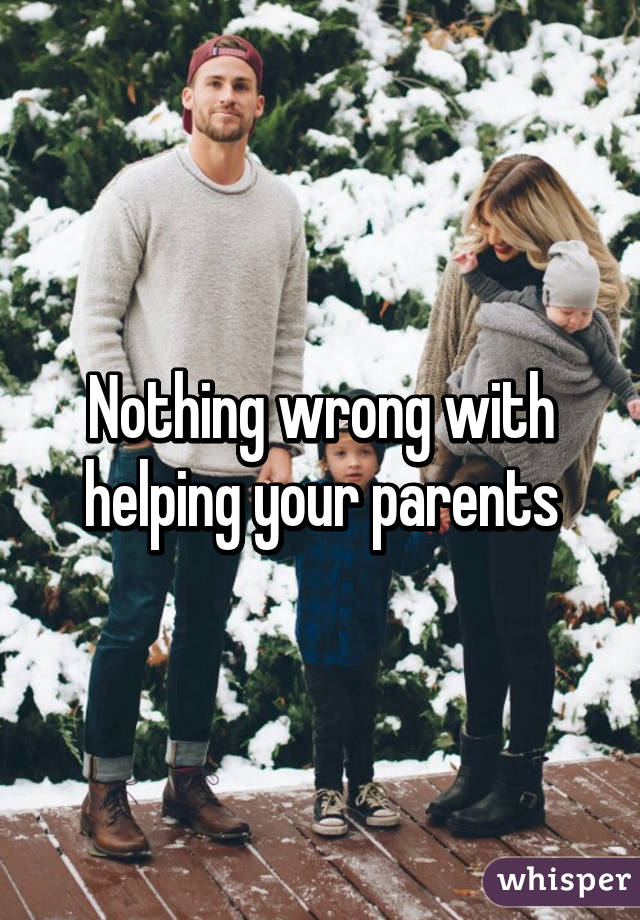 Nothing wrong with helping your parents