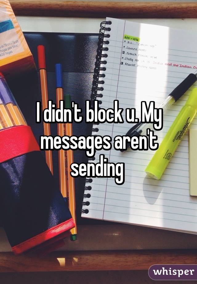 I didn't block u. My messages aren't sending 