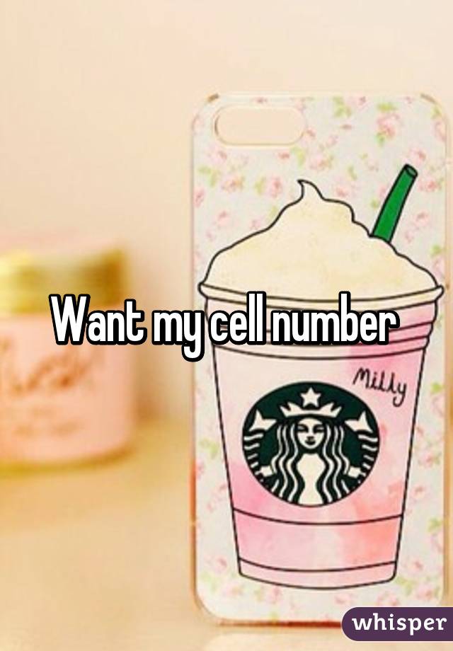 Want my cell number 