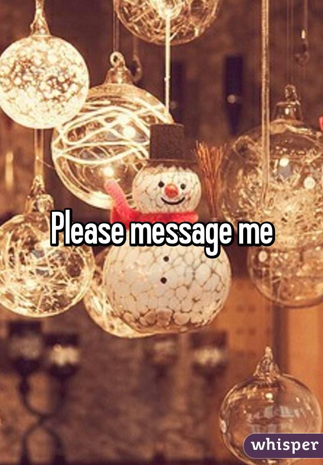 Please message me