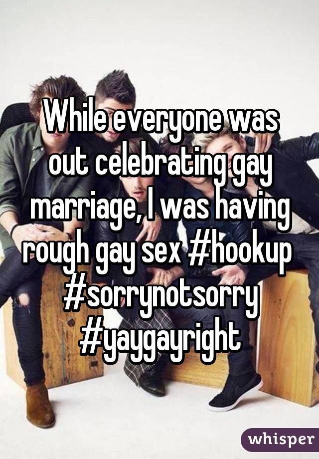 While everyone was out celebrating gay marriage, I was having rough gay sex #hookup  #sorrynotsorry #yaygayright