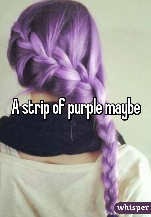 A strip of purple maybe