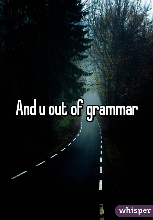 And u out of grammar