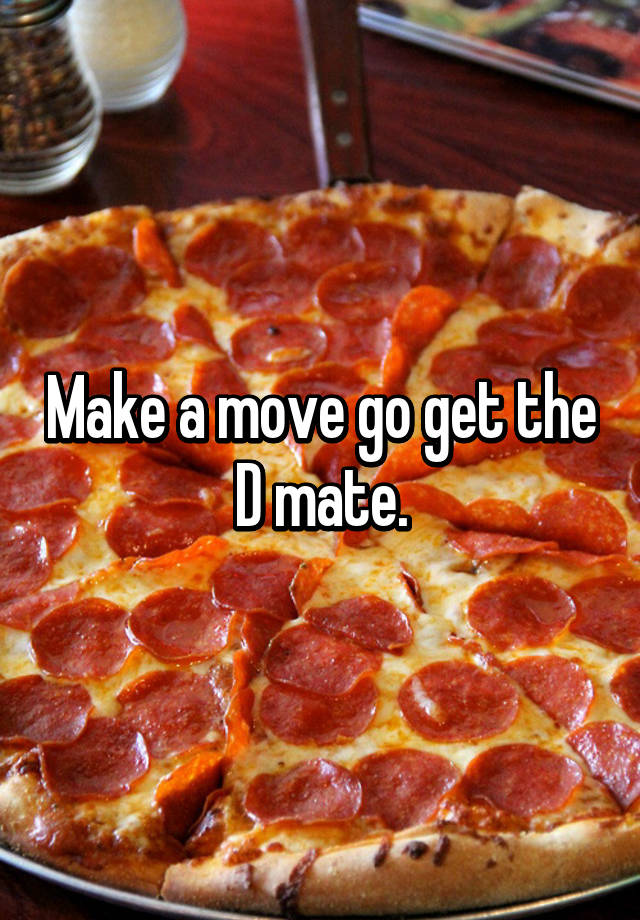 make-a-move-go-get-the-d-mate