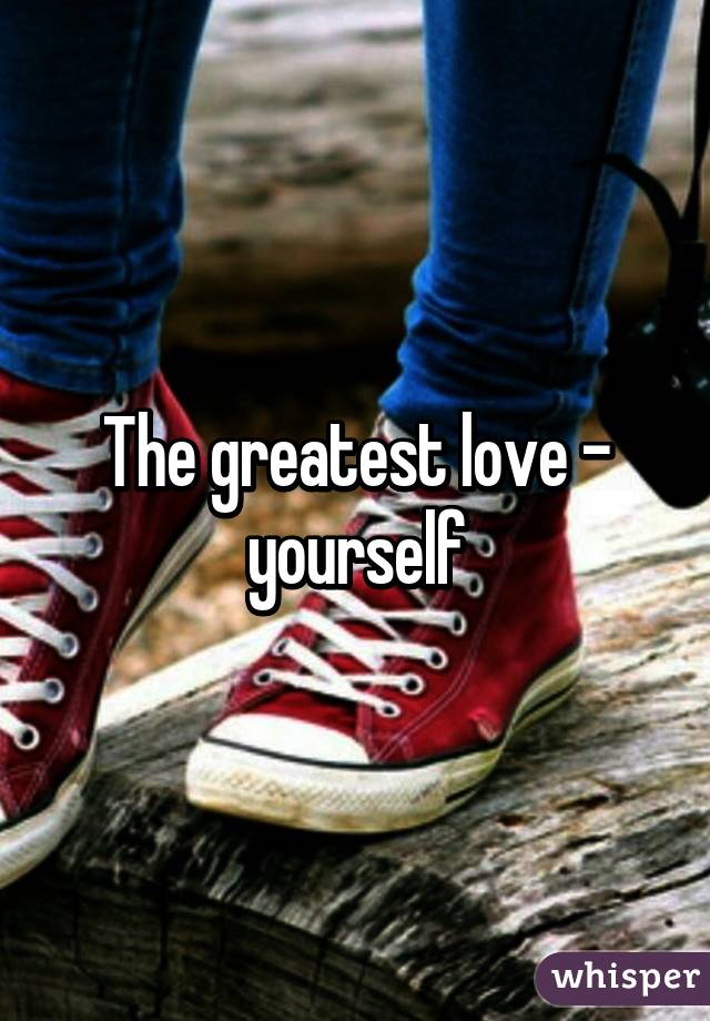 The greatest love - yourself