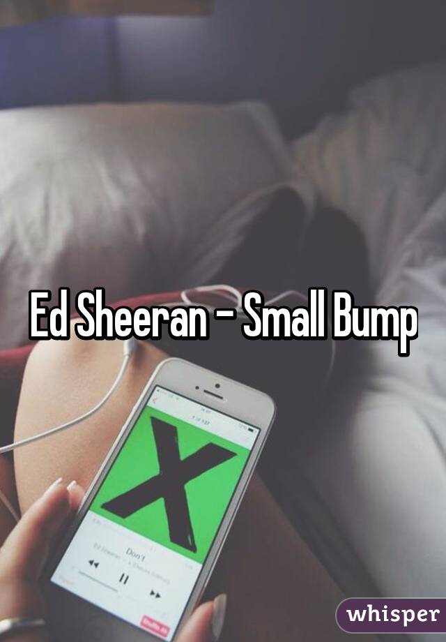 Ed Sheeran - Small Bump