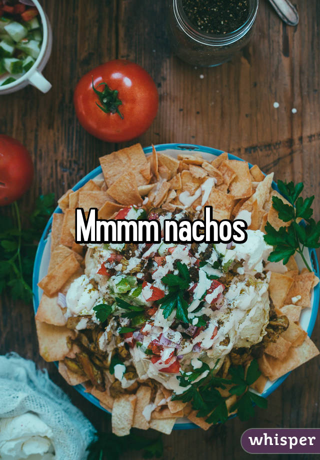 Mmmm nachos