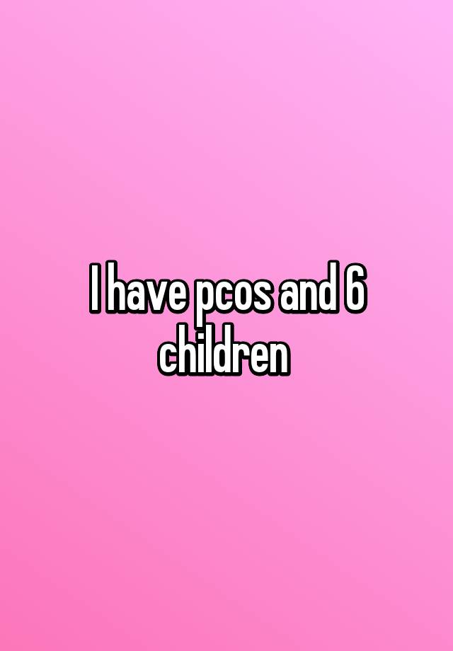 i-have-pcos-and-6-children