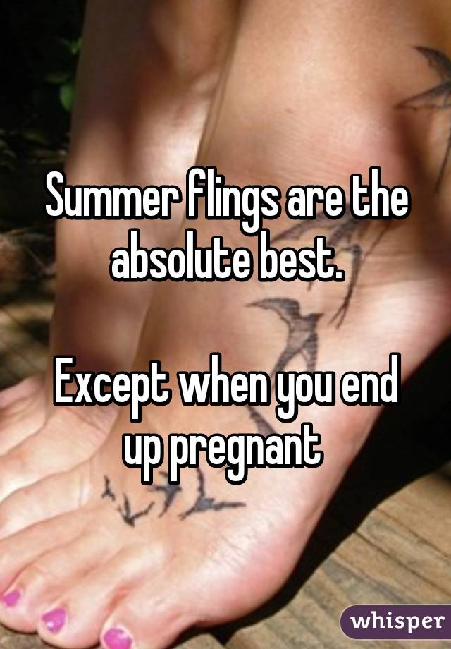 Summer flings are the absolute best.

Except when you end up pregnant 