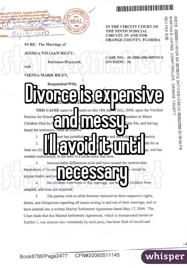 Divorce is expensive and messy.  
I'll avoid it until necessary 