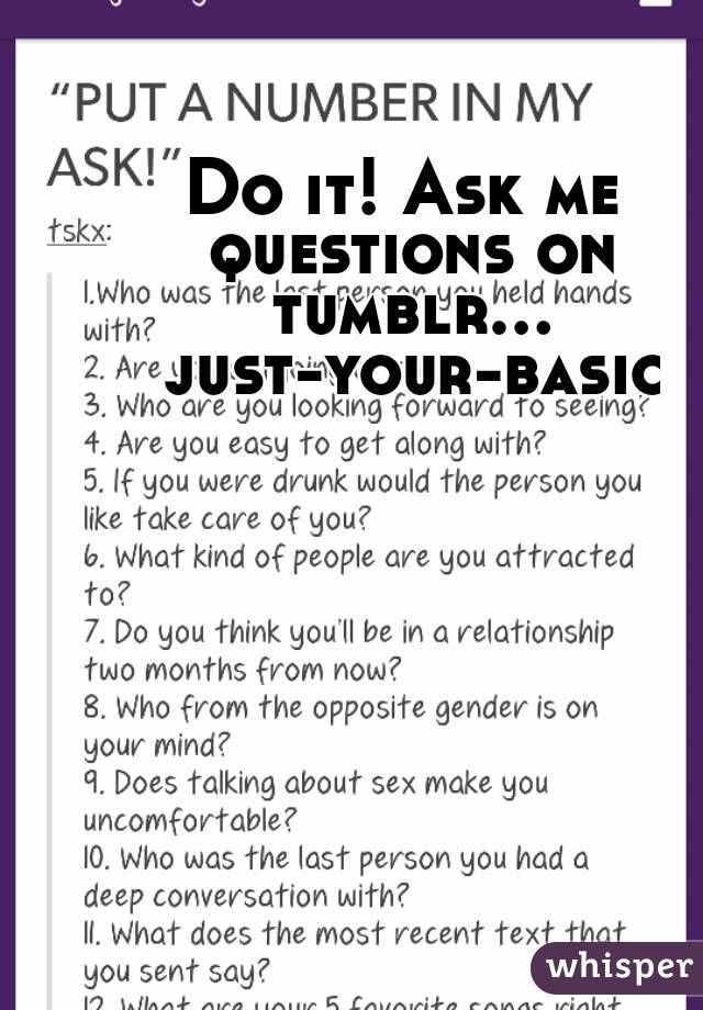 Do it! Ask me questions on tumblr... just-your-basic