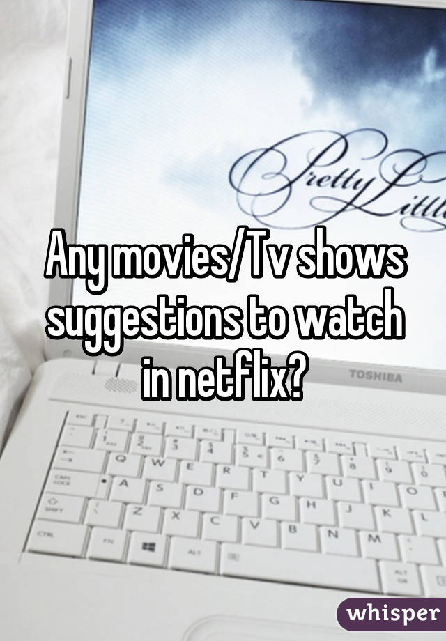 Any movies/Tv shows suggestions to watch in netflix?