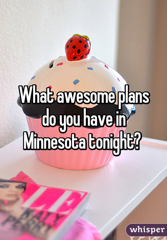 What awesome plans do you have in Minnesota tonight? 