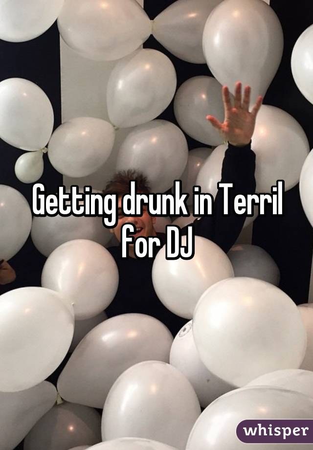 Getting drunk in Terril for DJ