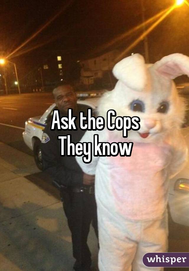 Ask the Cops
They know