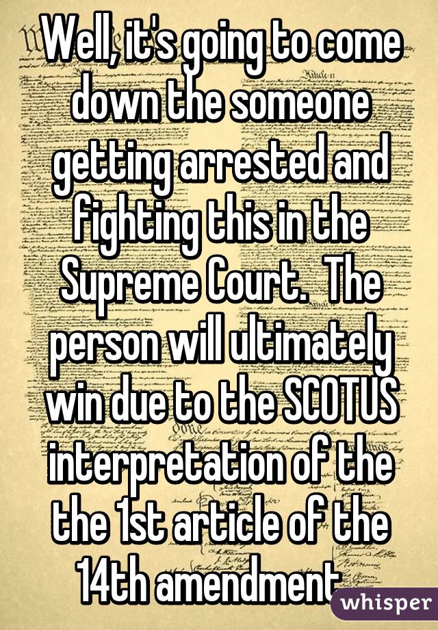 Well, it's going to come down the someone getting arrested and fighting this in the Supreme Court.  The person will ultimately win due to the SCOTUS interpretation of the the 1st article of the 14th amendment...