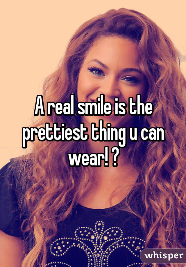 A real smile is the prettiest thing u can wear! 😄 - 051989a9f831eb38244329def1e5b30d324c69-wm