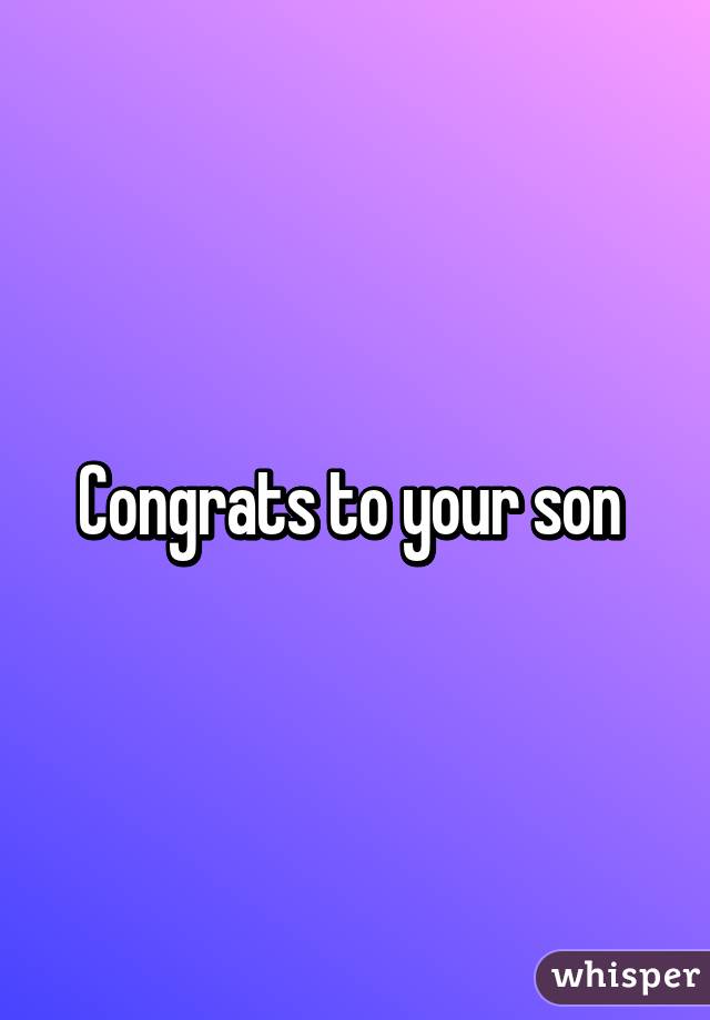 Congrats to your son 