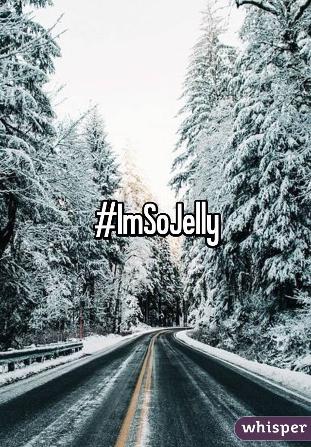 #ImSoJelly