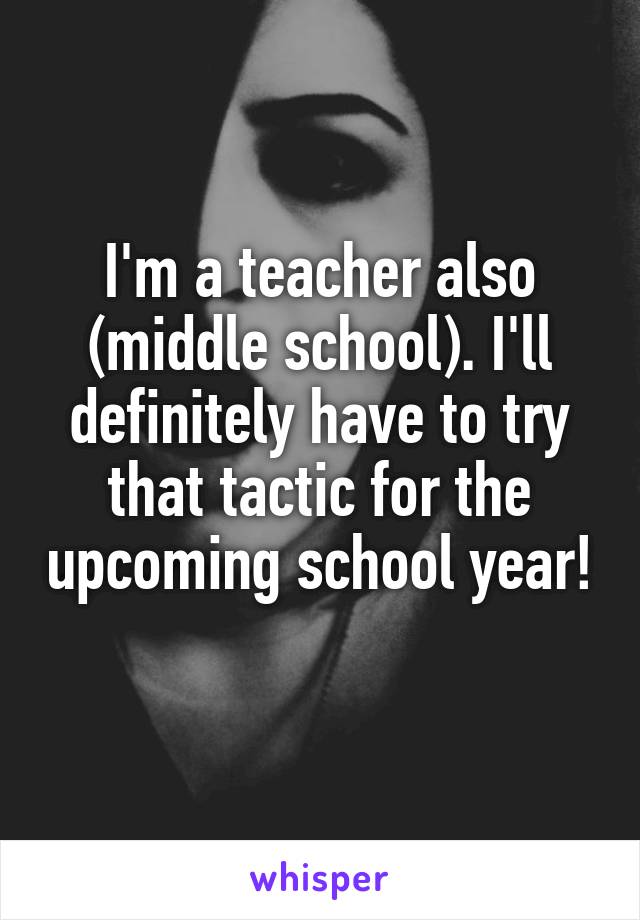 I'm a teacher also (middle school). I'll definitely have to try that tactic for the upcoming school year!
