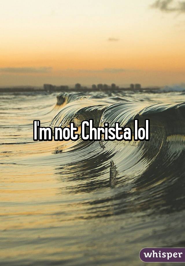 I'm not Christa lol 