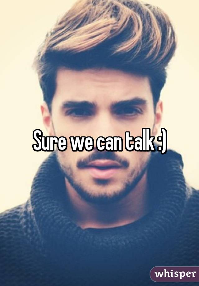 Sure we can talk :)