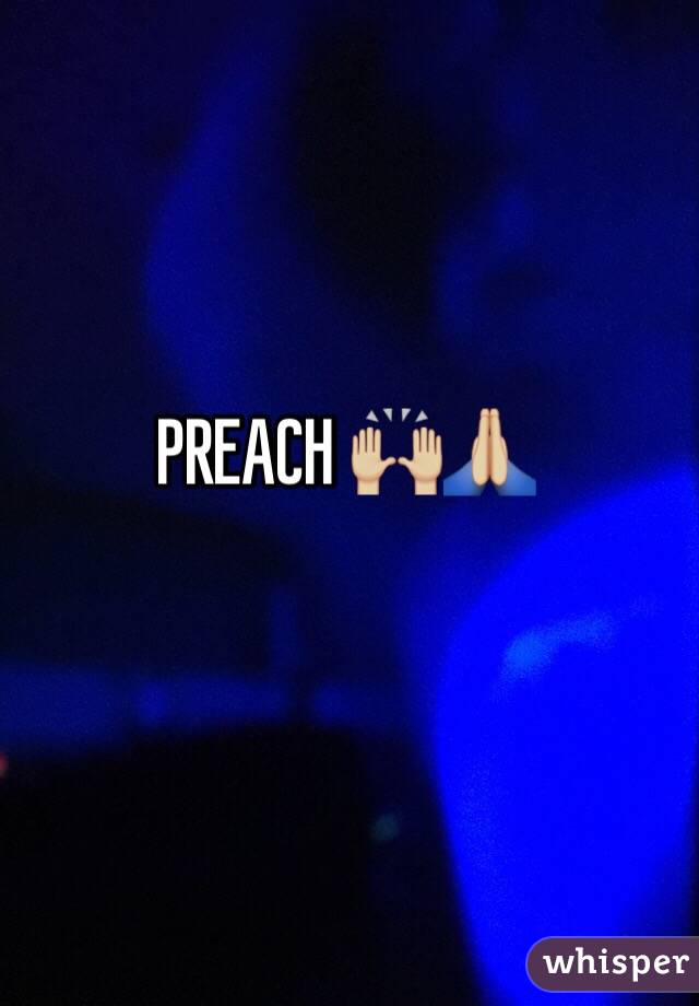 PREACH 🙌🏼🙏🏼