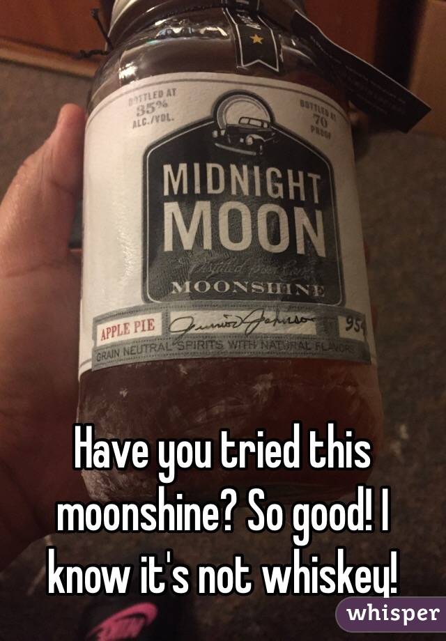 Have you tried this moonshine? So good! I know it's not whiskey! 