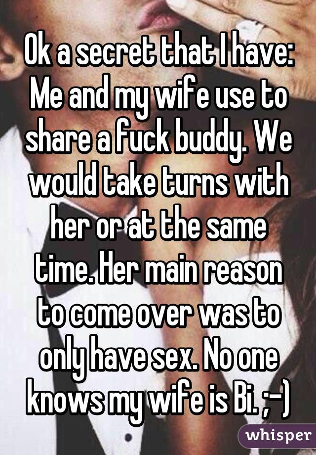 Ok a secret that I have Me and my wife use to share a fuck buddy. image