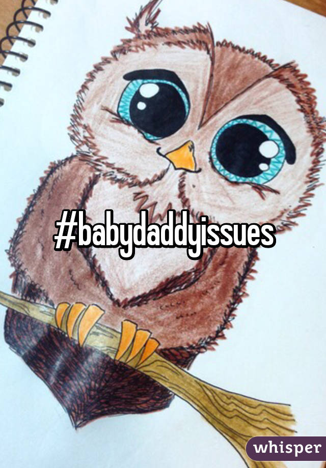 #babydaddyissues