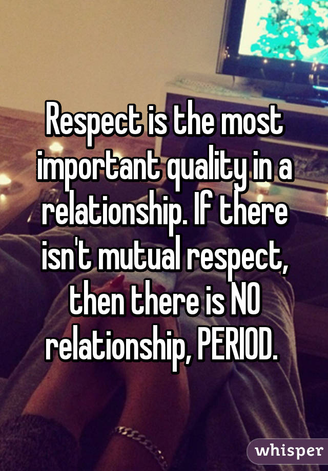 respect-is-the-most-important-quality-in-a-relationship-if-there-isn-t