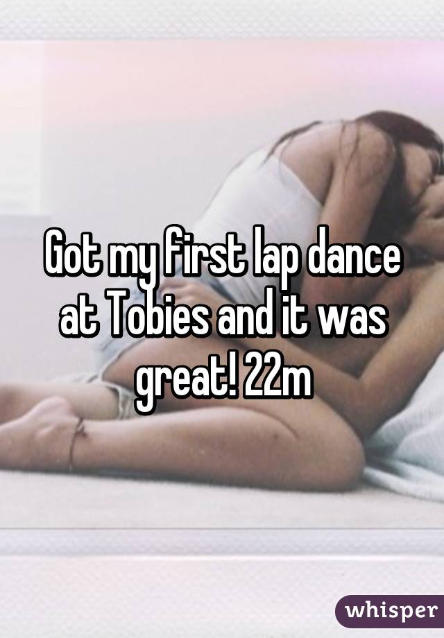 Got my first lap dance at Tobies and it was great! 22m